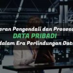 Pengendali dan Prosesor Data Pribadi